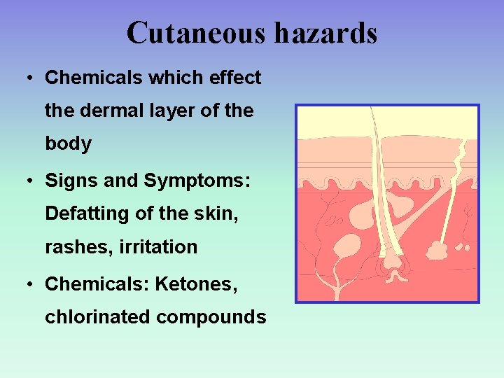 Cutaneous hazards • Chemicals which effect the dermal layer of the body • Signs