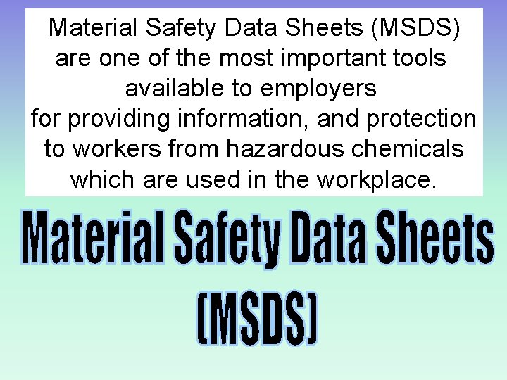 Material Safety Data Sheets (MSDS) are one of the most important tools available to