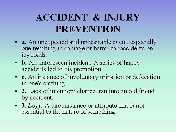 ACCIDENT & INJURY PREVENTION • a. An unexpected and undesirable event, especially one resulting