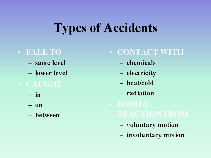 Types of Accidents • FALL TO – same level – lower level • CAUGHT