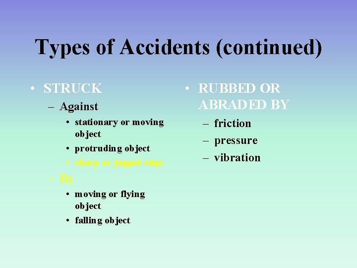 Types of Accidents (continued) • STRUCK – Against • stationary or moving object •