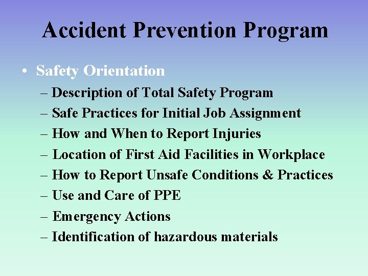 Accident Prevention Program • Safety Orientation – Description of Total Safety Program – Safe