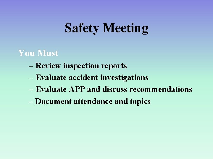 Safety Meeting You Must – Review inspection reports – Evaluate accident investigations – Evaluate