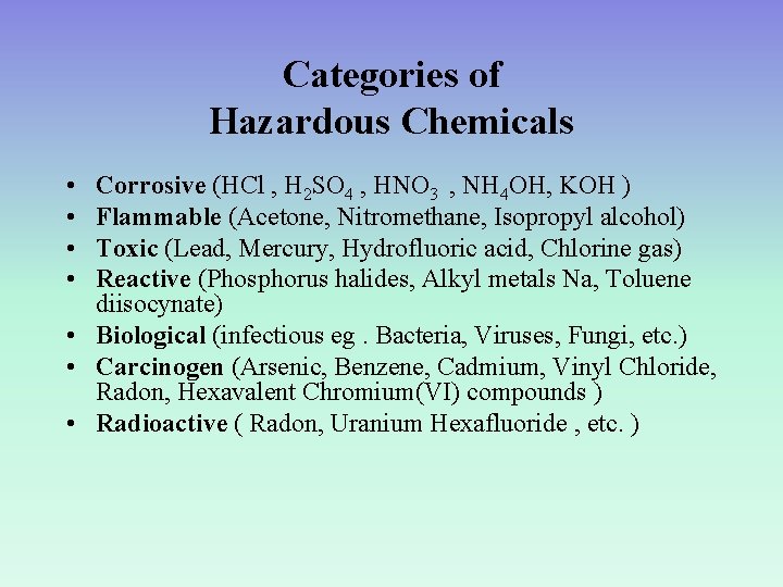 Categories of Hazardous Chemicals • • Corrosive (HCl , H 2 SO 4 ,
