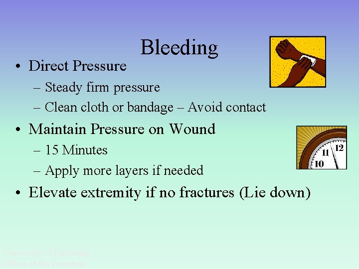  • Direct Pressure Bleeding – Steady firm pressure – Clean cloth or bandage