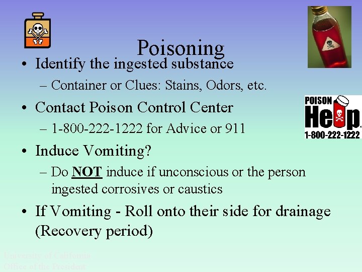 Poisoning • Identify the ingested substance – Container or Clues: Stains, Odors, etc. •