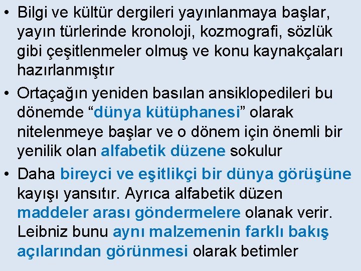  • Bilgi ve kültür dergileri yayınlanmaya başlar, yayın türlerinde kronoloji, kozmografi, sözlük gibi