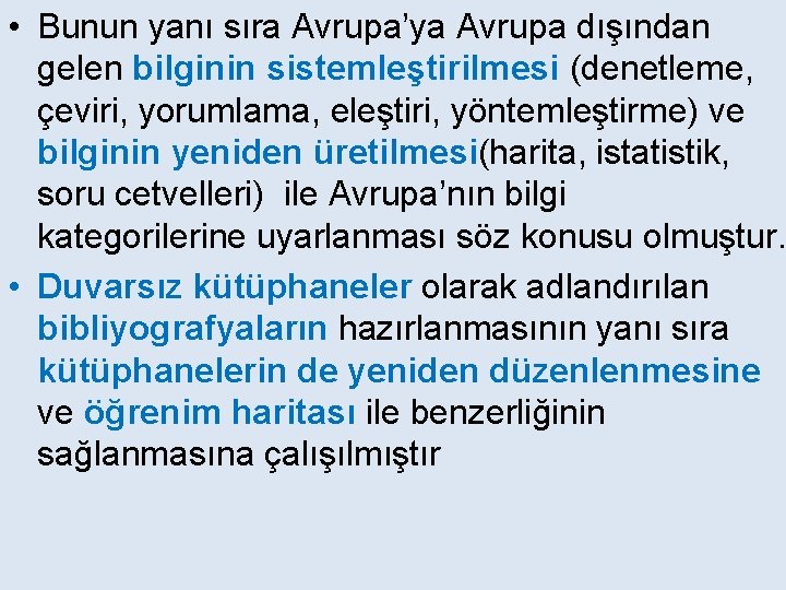  • Bunun yanı sıra Avrupa’ya Avrupa dışından gelen bilginin sistemleştirilmesi (denetleme, çeviri, yorumlama,