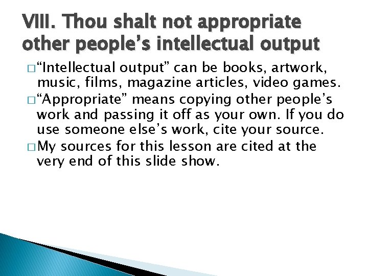 VIII. Thou shalt not appropriate other people’s intellectual output � “Intellectual output” can be