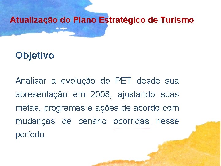 Atualização do Plano Estratégico de Turismo Objetivo Analisar a evolução do PET desde sua