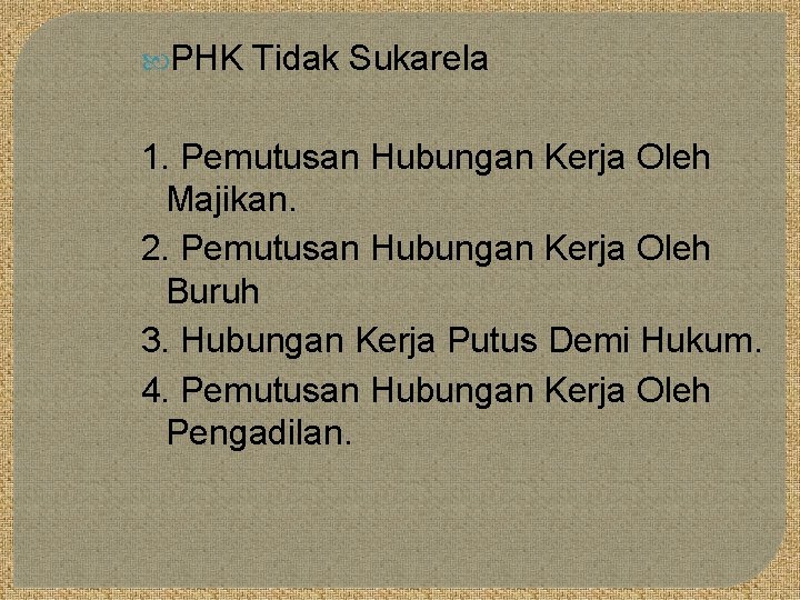  PHK Tidak Sukarela 1. Pemutusan Hubungan Kerja Oleh Majikan. 2. Pemutusan Hubungan Kerja