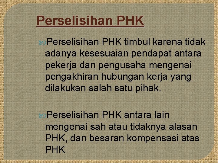 Perselisihan PHK timbul karena tidak adanya kesesuaian pendapat antara pekerja dan pengusaha mengenai pengakhiran