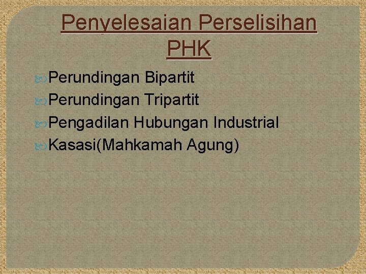 Penyelesaian Perselisihan PHK Perundingan Bipartit Perundingan Tripartit Pengadilan Hubungan Industrial Kasasi(Mahkamah Agung) 