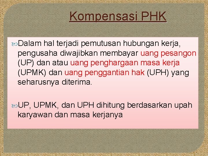 Kompensasi PHK Dalam hal terjadi pemutusan hubungan kerja, pengusaha diwajibkan membayar uang pesangon (UP)