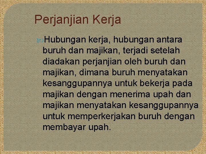 Perjanjian Kerja Hubungan kerja, hubungan antara buruh dan majikan, terjadi setelah diadakan perjanjian oleh