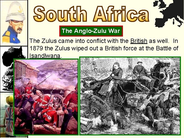The Anglo-Zulu War The Zulus came into conflict with the British as well. In