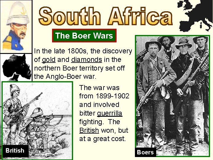 The Boer Wars In the late 1800 s, the discovery of gold and diamonds