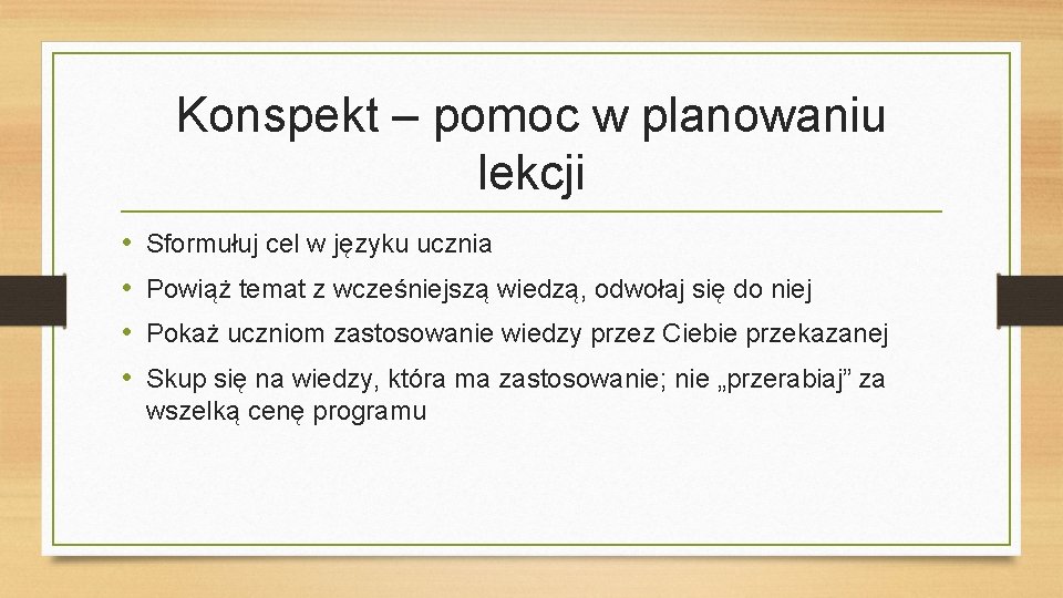 Konspekt – pomoc w planowaniu lekcji • • Sformułuj cel w języku ucznia Powiąż