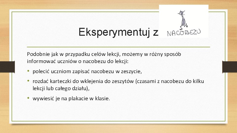 Eksperymentuj z Podobnie jak w przypadku celów lekcji, możemy w różny sposób informować uczniów