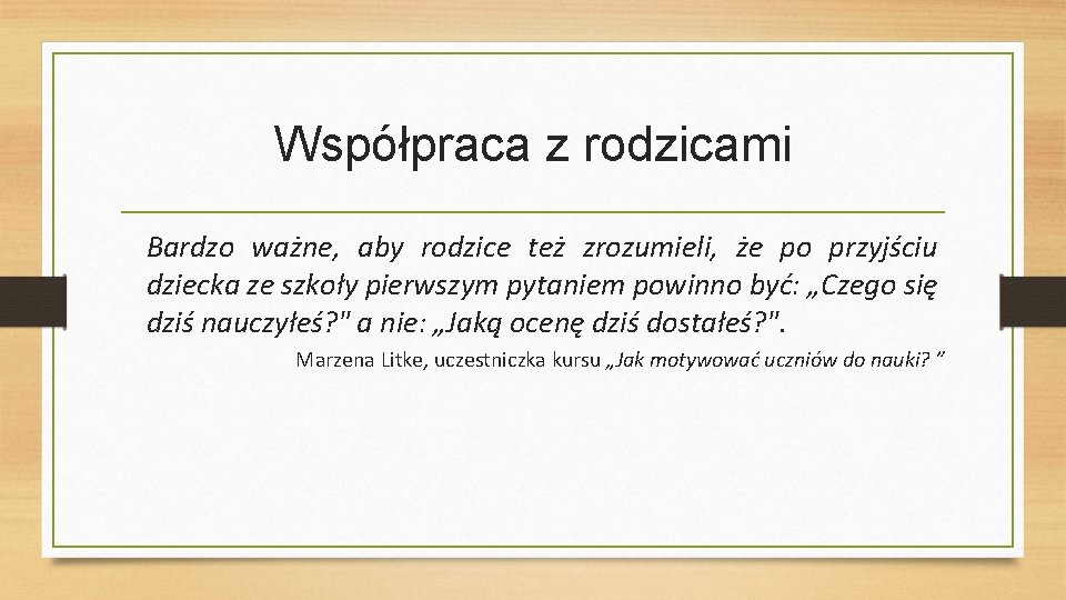 Współpraca z rodzicami Bardzo ważne, aby rodzice też zrozumieli, że po przyjściu dziecka ze