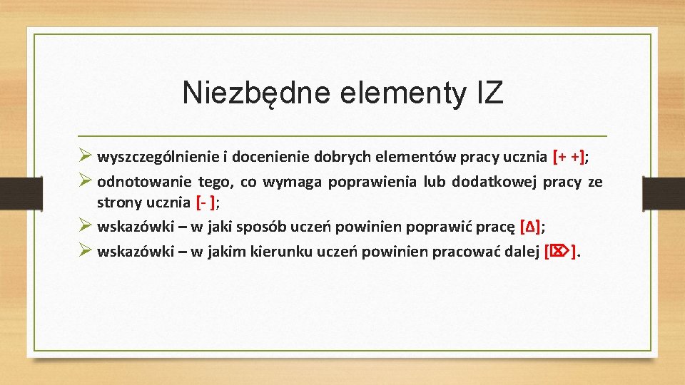 Niezbędne elementy IZ wyszczególnienie i docenienie dobrych elementów pracy ucznia [+ +]; odnotowanie tego,