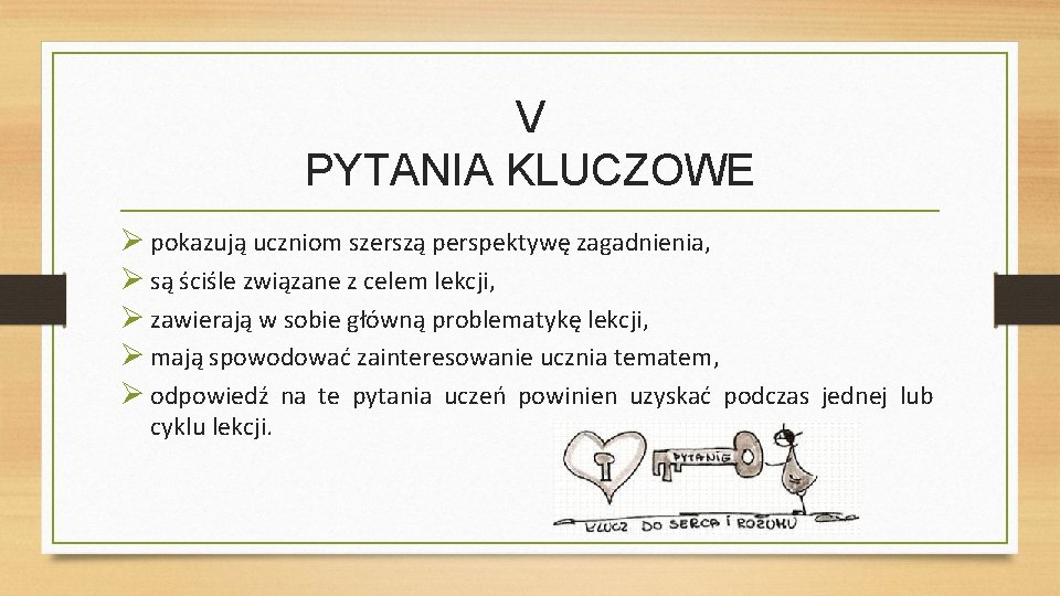 V PYTANIA KLUCZOWE pokazują uczniom szerszą perspektywę zagadnienia, są ściśle związane z celem lekcji,