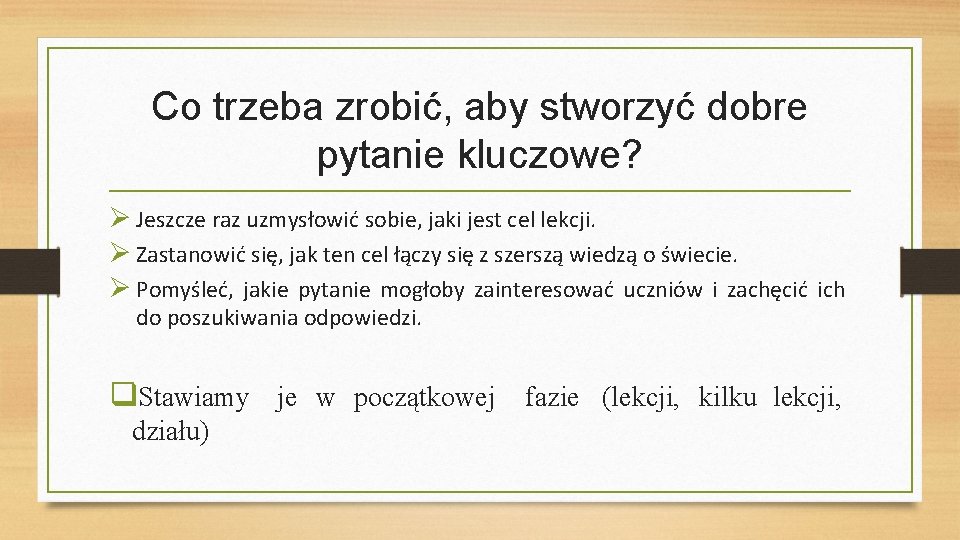 Co trzeba zrobić, aby stworzyć dobre pytanie kluczowe? Jeszcze raz uzmysłowić sobie, jaki jest