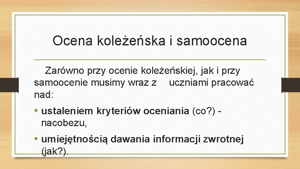 Ocena koleżeńska i samoocena Zarówno przy ocenie koleżeńskiej, jak i przy samoocenie musimy wraz