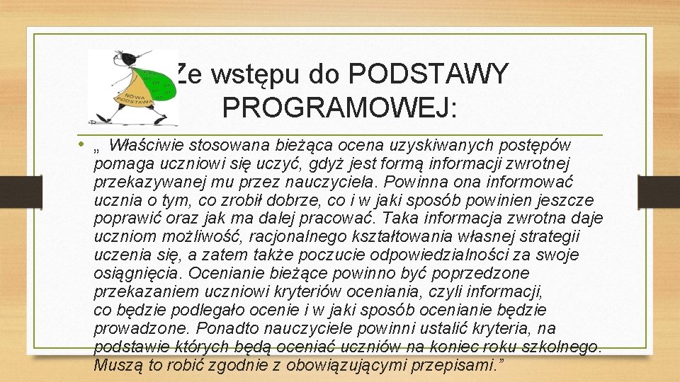 Ze wstępu do PODSTAWY PROGRAMOWEJ: • „ Właściwie stosowana bieżąca ocena uzyskiwanych postępów pomaga