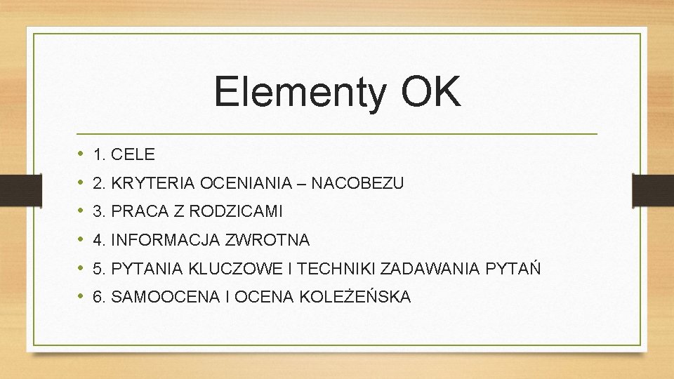 Elementy OK • • • 1. CELE 2. KRYTERIA OCENIANIA – NACOBEZU 3. PRACA