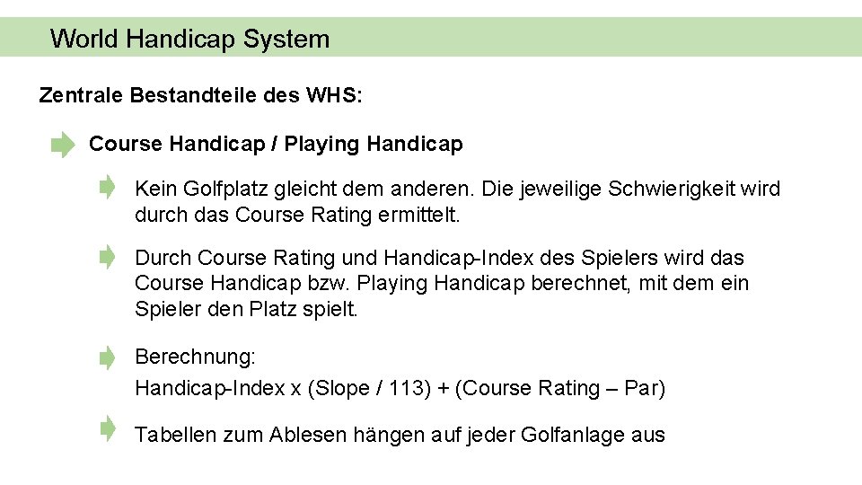 World Handicap System Zentrale Bestandteile des WHS: Course Handicap / Playing Handicap Kein Golfplatz