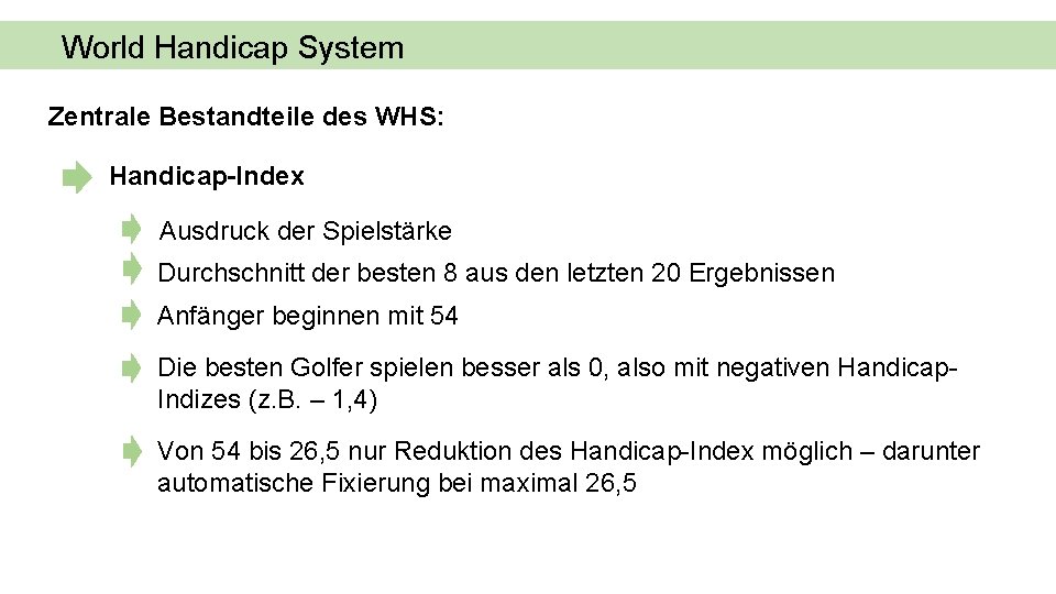 World Handicap System Zentrale Bestandteile des WHS: Handicap-Index Ausdruck der Spielstärke Durchschnitt der besten