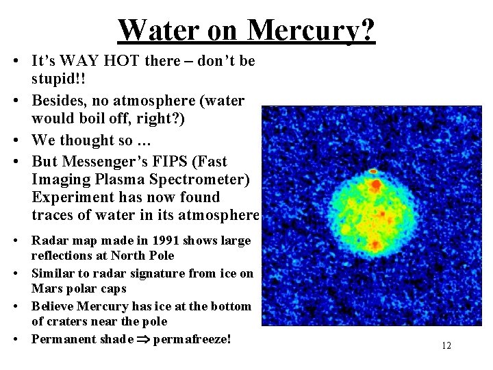 Water on Mercury? • It’s WAY HOT there – don’t be stupid!! • Besides,