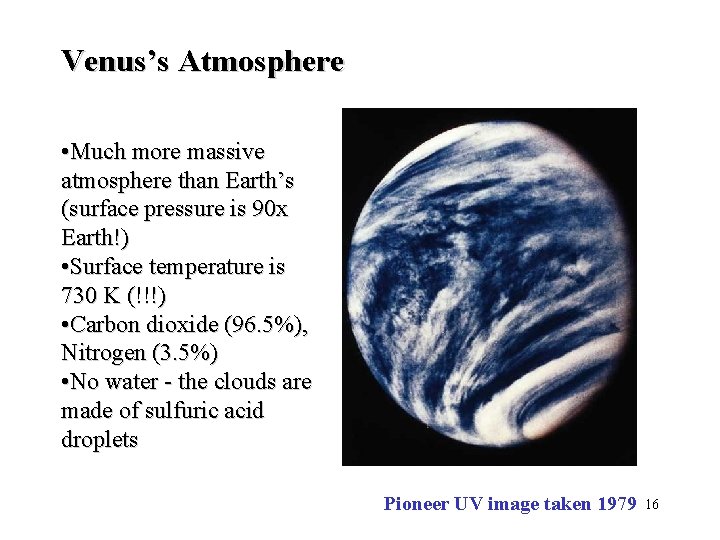 Venus’s Atmosphere • Much more massive atmosphere than Earth’s (surface pressure is 90 x