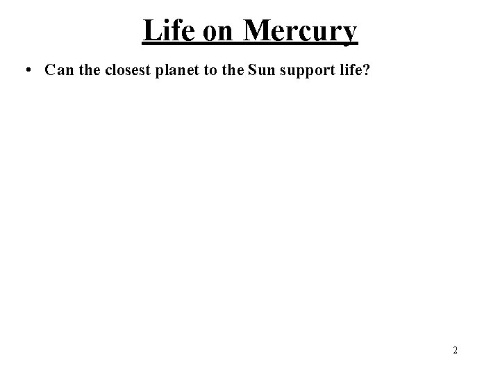 Life on Mercury • Can the closest planet to the Sun support life? 2