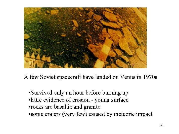 A few Soviet spacecraft have landed on Venus in 1970 s • Survived only