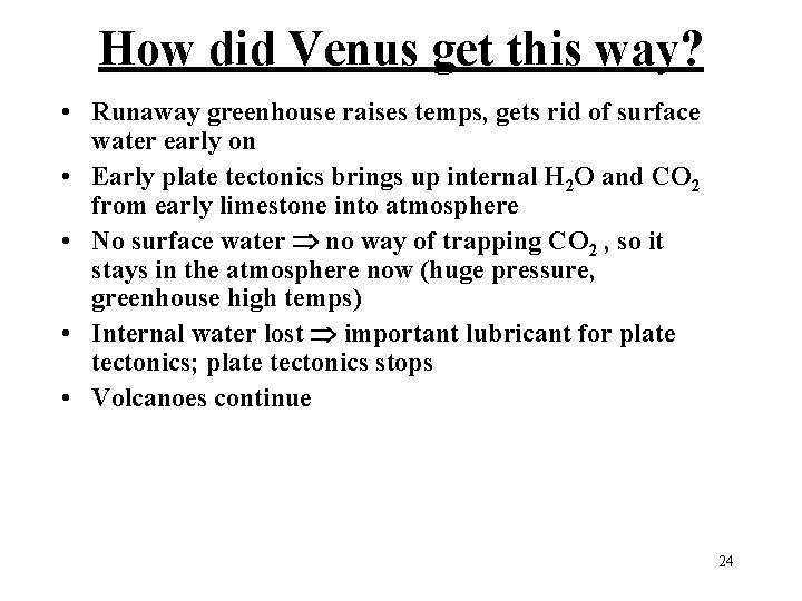 How did Venus get this way? • Runaway greenhouse raises temps, gets rid of