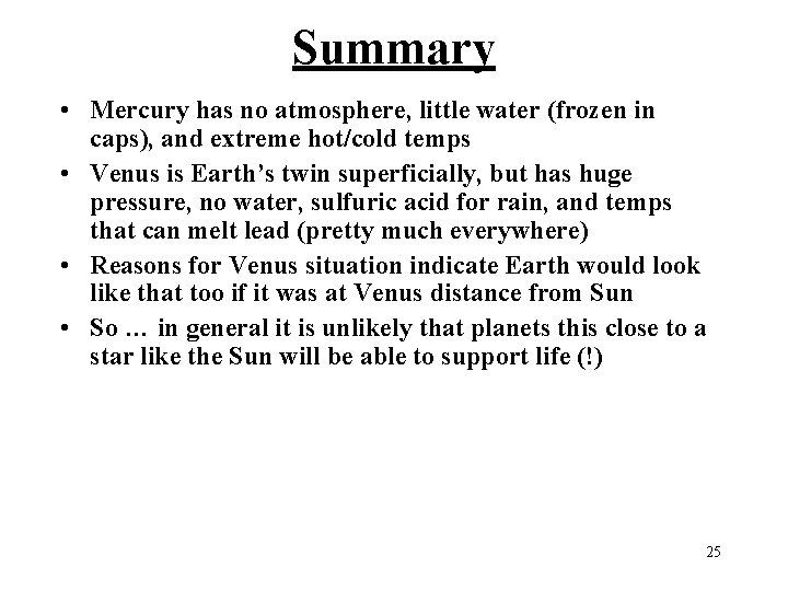 Summary • Mercury has no atmosphere, little water (frozen in caps), and extreme hot/cold