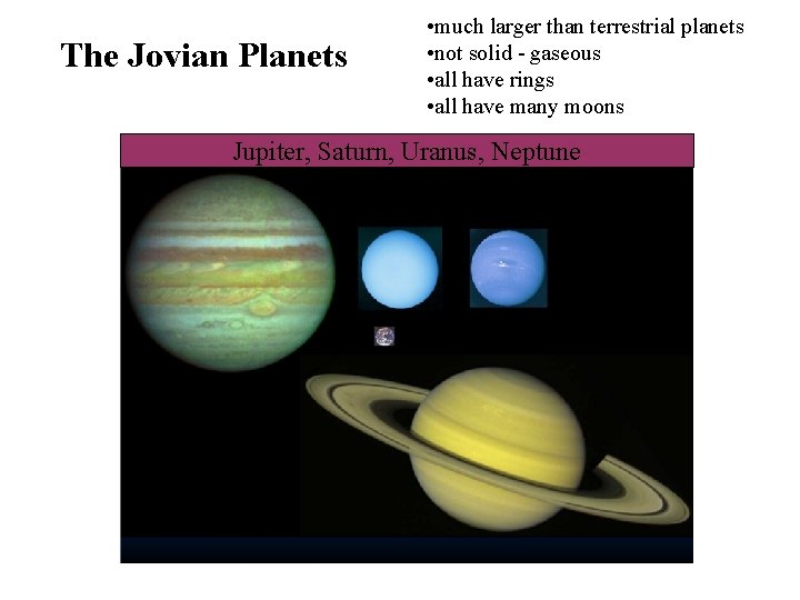 The Jovian Planets • much larger than terrestrial planets • not solid - gaseous