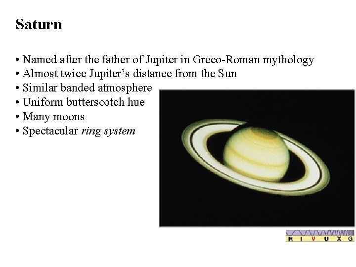Saturn • Named after the father of Jupiter in Greco-Roman mythology • Almost twice