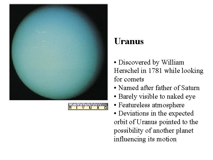 Uranus • Discovered by William Herschel in 1781 while looking for comets • Named