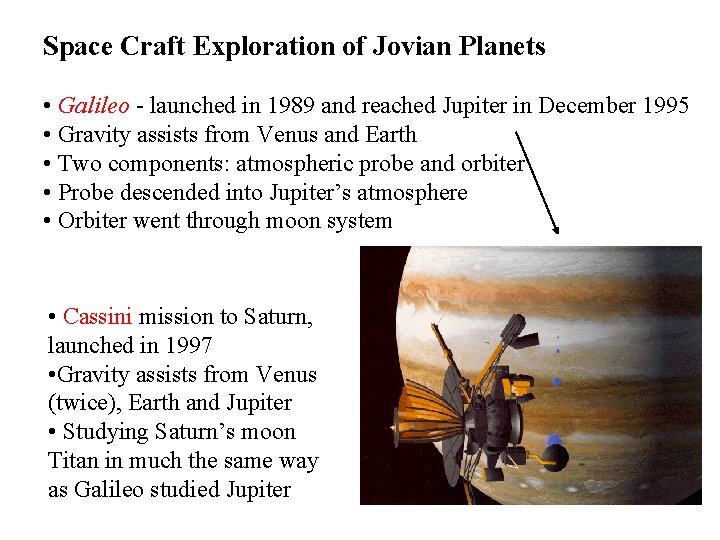 Space Craft Exploration of Jovian Planets • Galileo - launched in 1989 and reached
