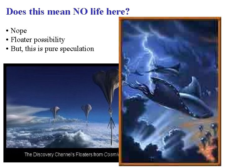 Does this mean NO life here? • Nope • Floater possibility • But, this