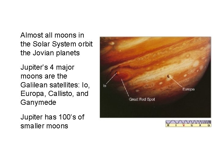 Moons • Almost all moons in the Solar System orbit the Jovian planets •