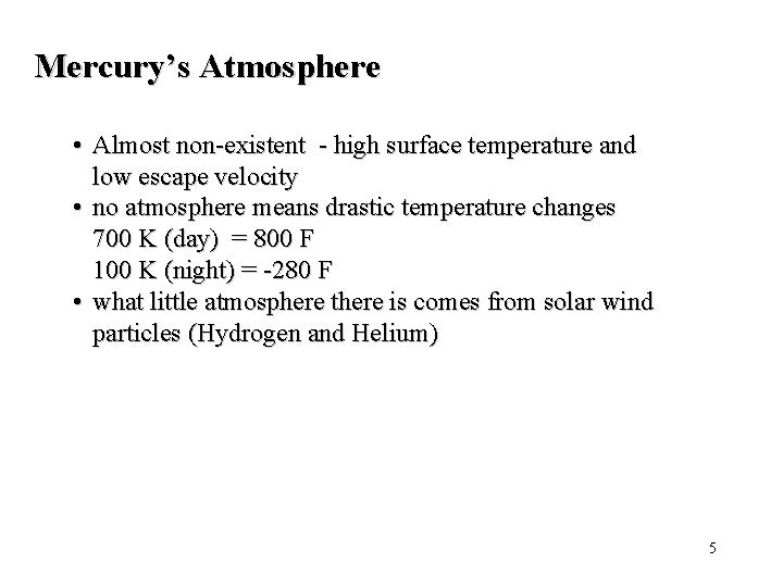Mercury’s Atmosphere • Almost non-existent - high surface temperature and low escape velocity •