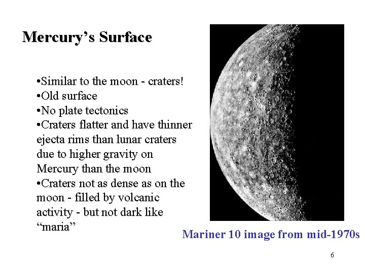 Mercury’s Surface • Similar to the moon - craters! • Old surface • No