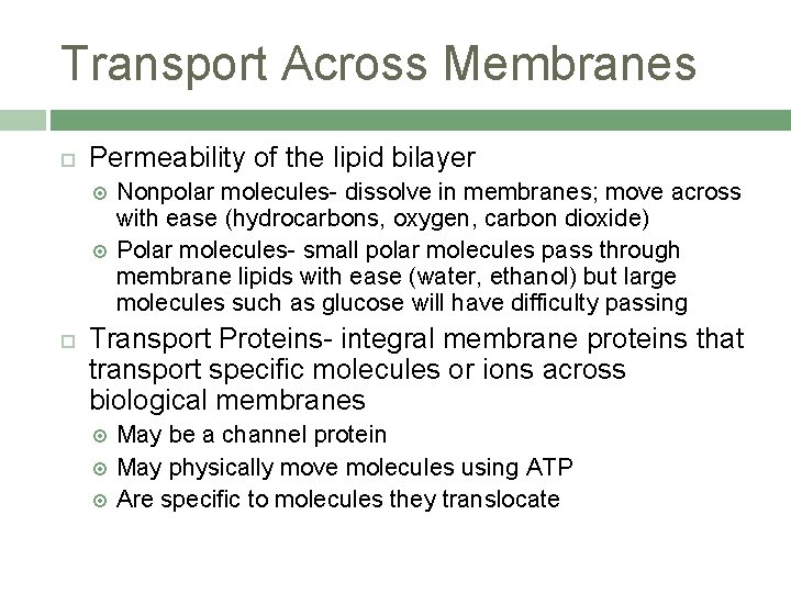 Transport Across Membranes Permeability of the lipid bilayer Nonpolar molecules- dissolve in membranes; move