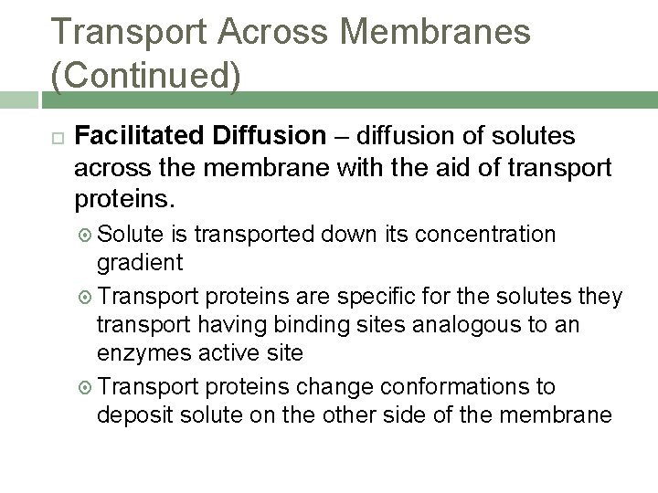Transport Across Membranes (Continued) Facilitated Diffusion – diffusion of solutes across the membrane with