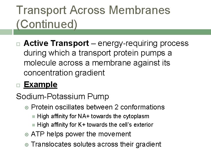 Transport Across Membranes (Continued) Active Transport – energy-requiring process during which a transport protein