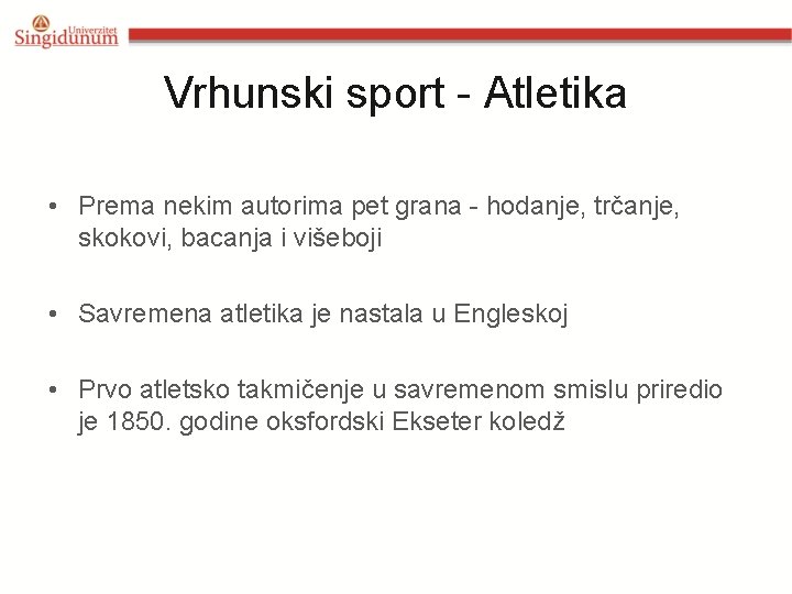 Vrhunski sport - Atletika • Prema nekim autorima pet grana - hodanje, trčanje, skokovi,